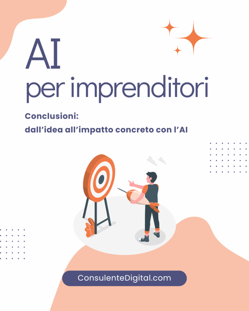 AI per imprenditori - Conclusioni: dall’idea all’impatto concreto con l’AI
