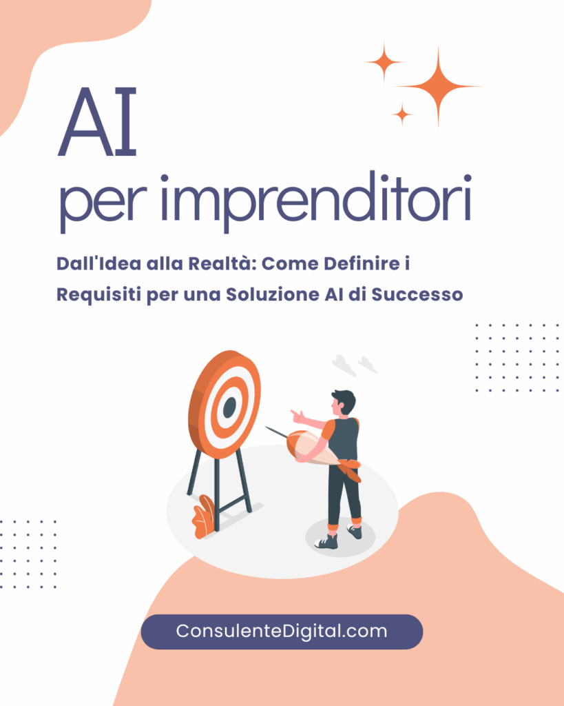 AI per imprenditori - Dall'Idea alla Realtà Come Definire i Requisiti per una Soluzione AI di Successo