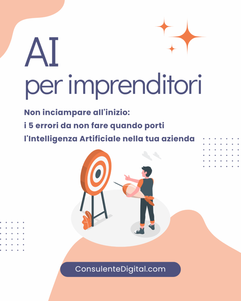 AI per imprenditori - Non inciampare all'inizio: i 5 errori da non fare quando porti l'Intelligenza Artificiale nella tua azienda