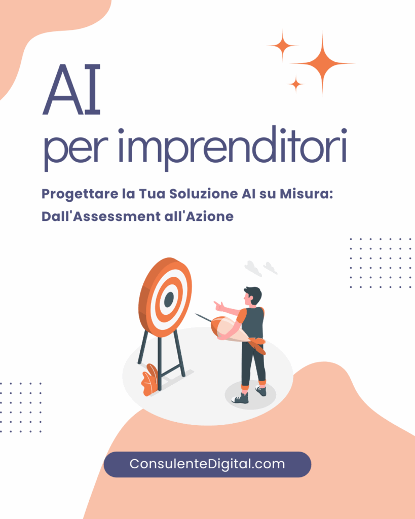 AI per imprenditori - Progettare la Tua Soluzione AI su Misura Dall'Assessment all'Azione
