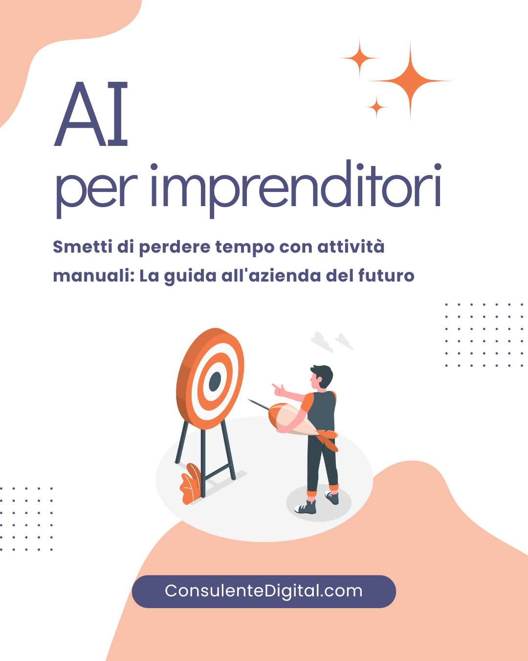 AI per imprenditori - Smetti di perdere tempo con attività manuali: La guida all'azienda del futuro