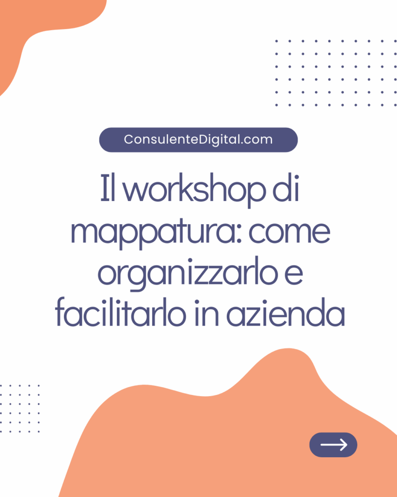 Il workshop di mappatura: come organizzarlo e facilitarlo in azienda